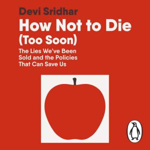 How Not to Die Too Soon, Devi Sridhar