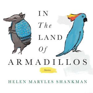 In the Land of Armadillos, Helen Maryles Shankman