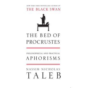 The Bed of Procrustes Philosophical and Practical Aphorisms, Nassim Nicholas Taleb