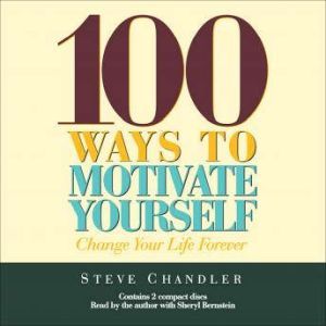 100 Ways to Motivate Yourself, Steve Chandler