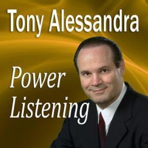 Power Listening, Dr. Tony Alessandra