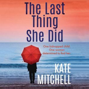 Last Thing She Did, The: A gripping psychological thriller full of twists, Kate Mitchell