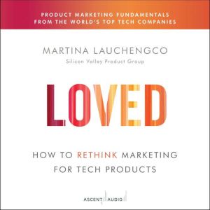Loved: How to Rethink Marketing for Tech Products
