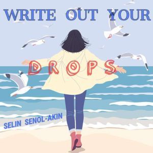 Write Out Your Drops, Selin SenolAkin