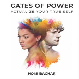 Gates of Power Actualize Your True S..., Nomi Bachar