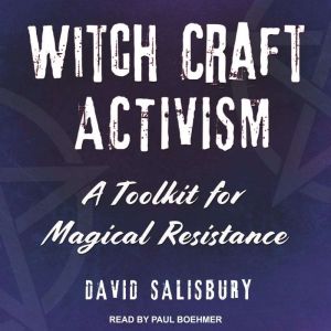 Witchcraft Activism: A Toolkit for Magical Resistance