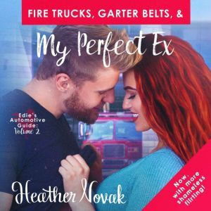 Fire Trucks, Garter Belts, & My Perfect Ex: Edie's Automotive Guide: Volume 2, Heather Novak