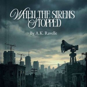 When the Sirens Stopped, A.K. Ravelle