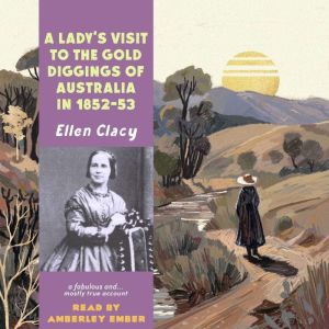 A Ladys Visit to the Gold Diggings o..., Ellen Clacy
