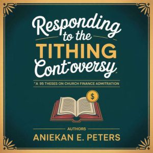 Responding to the Tithing Controversy..., Aniekan E. Peters