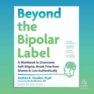 Beyond the Bipolar Label, Andrea B. Vassilev, PsyD