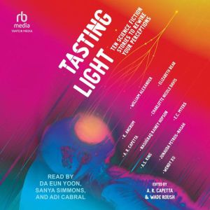 Tasting Light: Ten Science Fiction Stories to Rewire Your Perceptions
