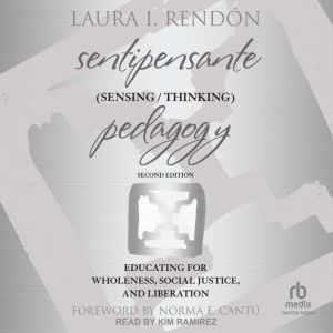 Sentipensante Sensing Thinking Pe..., Laura I. Rendon