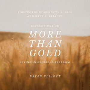 More Than Gold: Reflections on Living in Glorious Freedom