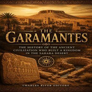 The Garamantes The History of the An..., Charles River Editors