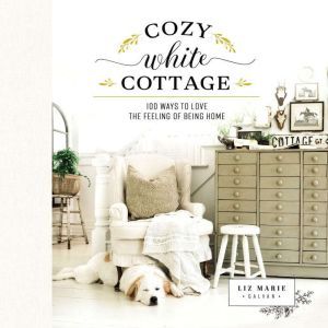 Cozy White Cottage, Liz Marie Galvan