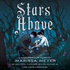 Stars Above: A Lunar Chronicles Collection, Marissa Meyer
