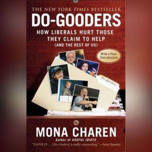 Do-Gooders: How Liberals Hurt Those They Claim to Help (and the Rest of Us), Mona Charen