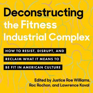 Deconstructing the FitnessIndustrial..., Justice Roe Williams