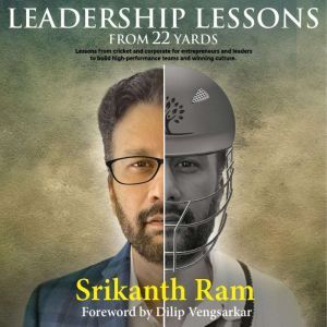 Leadership Lessons From 22 Yards, Srikanth Ram