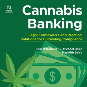 Cannabis Banking: Legal Frameworks and Practical Solutions for Cultivating Compliance