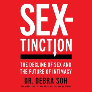 Sextinction: The Decline of Sex and the Future of Intimacy