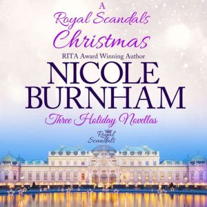 Royal Scandals Christmas, A Three Ho..., Nicole Burnham