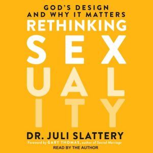 Rethinking Sexuality, Dr. Juli Slattery