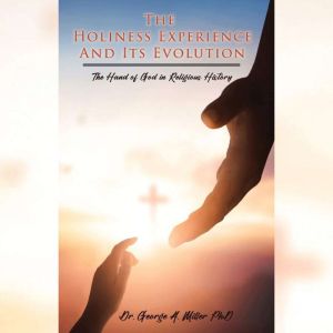 The Holiness Experience and Its Evolution: The Hand of God in Religious History