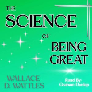 The Science of Being Great, Wallace Wattles