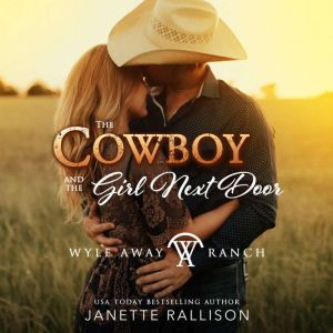 The Cowboy and the Girl Next Door: A Wyle Away Ranch Western Romance
