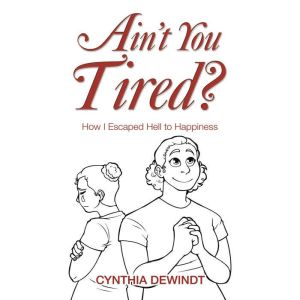 Aint you Tired?, Cynthia Dewindt