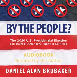 By The People?, Daniel Alan Brubaker
