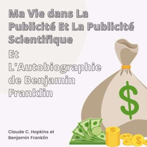 Ma Vie dans La Publicite et La Publicite Scientifique et L'Autobiographie de Benjamin Franklin