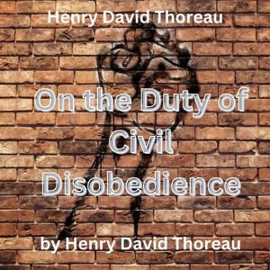 Henry David Thoreau On The Duty of C..., Henry David Thoreau