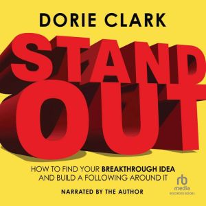 Stand Out: How to Find Your Breakthrough Idea and Build a Following Around It