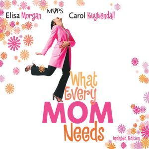 What Every Mom Needs, Elisa Morgan