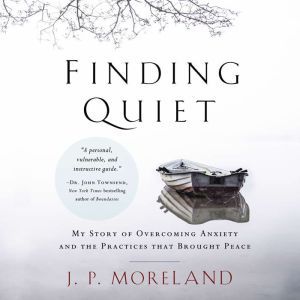 Finding Quiet, J. P. Moreland