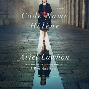 Code Name Helene A Novel, Ariel Lawhon