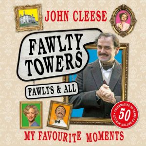 Fawlty Towers: Fawlts and All: The Sunday Times bestselling 50th anniversary celebration of the nation's beloved sitcom