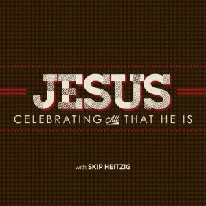 Jesus Celebrating All That He Is, Skip Heitzig