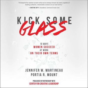 Kick Some Glass10 Ways Women Succeed..., Jennifer W. Martineau