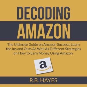 Decoding Amazon The Ultimate Guide o..., R.B. Hayes
