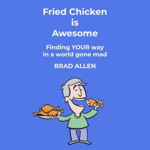 Fried Chicken is Awesome, Brad Allen