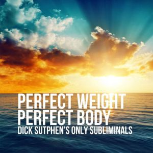 Perfect Weight, Perfect Body: Dick Sutphen's Only Subliminals