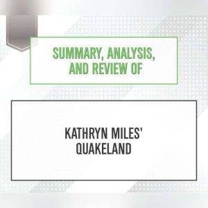 Summary, Analysis, and Review of Kathryn Miles' Quakeland, Start Publishing Notes