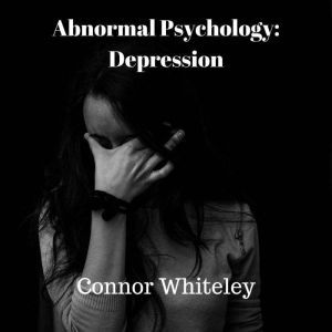 Abnormal Psychology Depression, Connor Whiteley