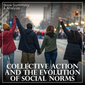 Collective Action and the Evolution of Social Norms: Book Summary & Analysis