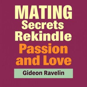 Mating Secrets to Rekindle Passion and Love: "Revitalize your love life! Dive into captivating audio lessons that spark passio