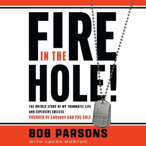 Fire in the Hole!: The Untold Story of My Traumatic Life and Explosive Success